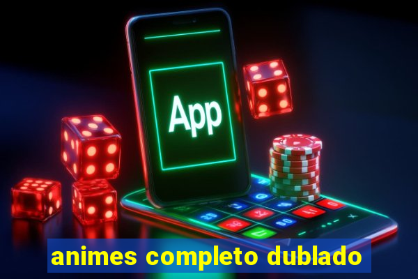 animes completo dublado